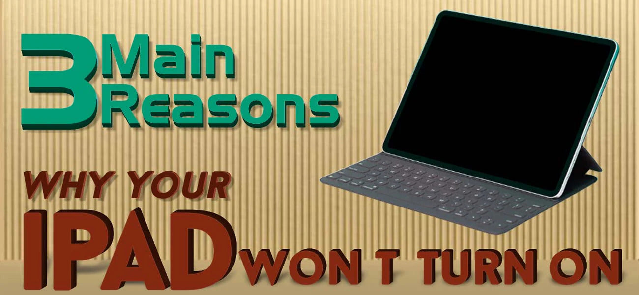 "3 Main Reasons - Why Your iPad Won’t Turn On" displayed with an iPad with a black screen.