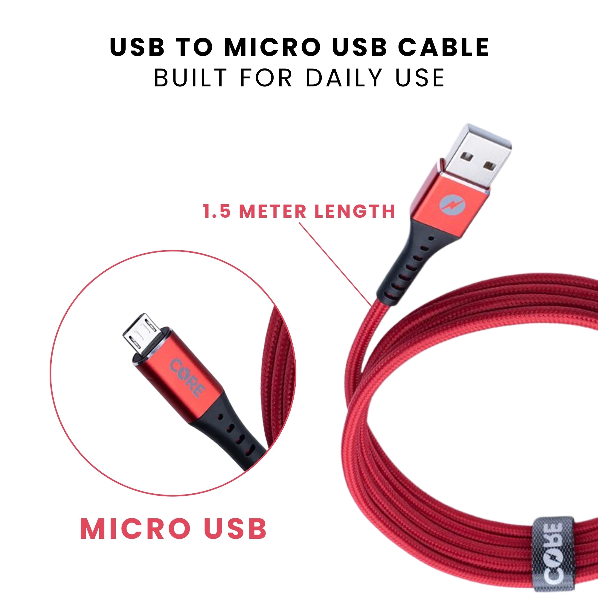 A red Core brand Micro USB cable with both USB and Micro USB connectors with 1.5 Meter length, built for daily use.